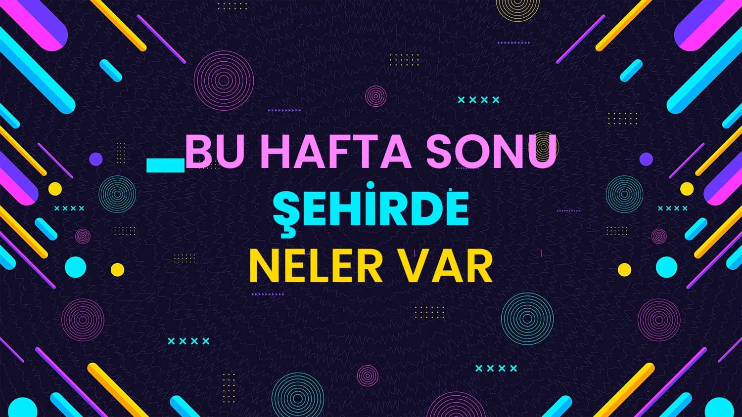 bu sehirde ne var